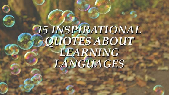 15 INSPIRATIONAL QUOTES ABOUT LEARNING LANGUAGES 