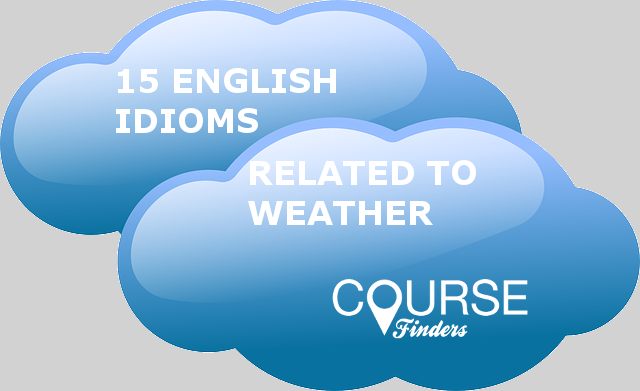 15 English Idioms Related To Weather Coursefinders