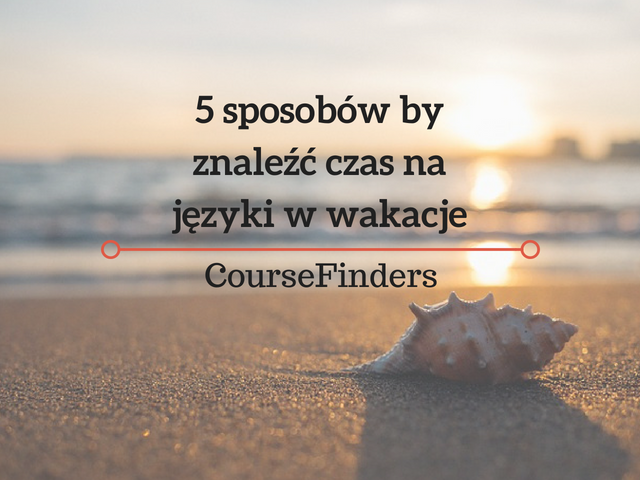 5 sposobów by znaleźć czas na języki w wakacje