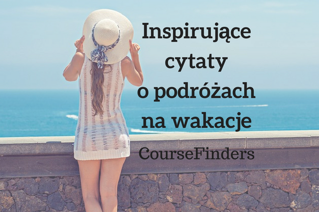 Inspirujace Cytaty O Podrozach Na Wakacje Blog Coursefinders