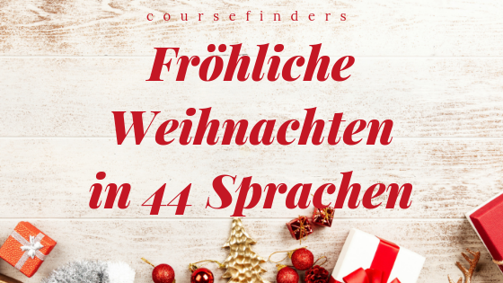 Fröhliche Weihnachten in 44 Sprachen - Blog | CourseFinders